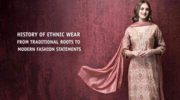 History Of Ethnic Wear: From Traditional Roots To Modern Fashion Statements