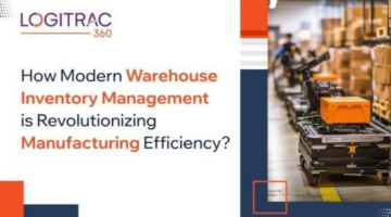 How Modern Warehouse Inventory Management is Revolutionizing Manufacturing Efficiency? – LogiTrac360