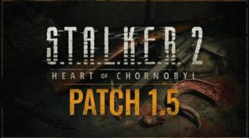 S.T.A.L.K.E.R. 2: Heart of Chornobyl – Patch 1.5 Guns & Looting is live
