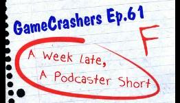 GameCrashers.net Radio Ep.61 – A Week Late, A Podcaster Short
