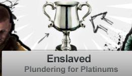 Plundering for Platinums: Enslaved