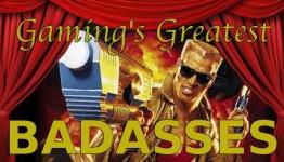 Gaming’s Greatest: Badasses