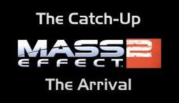 The Catch-Up – Mass Effect 2: Arrival