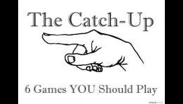 The Catch-Up: 6 Games YOU Should Play