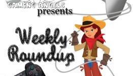 GamingAngels Weekly Roundup Episode 15