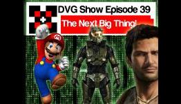 DVG Show Episode 39: The Next Big Thing