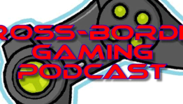 Cross Border Gaming, Episode #67: Graham Crackers & Chocolate Milk