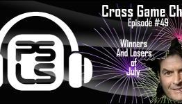 Cross Game Chat #49 – Winners and Losers of July