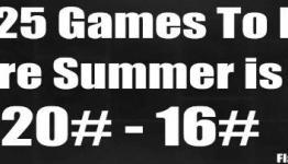 Top 25 Games to Play Before Summer is Over! (20-16)