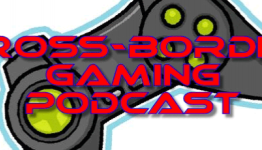 Cross Border Gaming, Episode #69: Holy Crap! I Just Said That?! | That Gamer Hub
