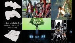 The Catch-Up: 5 Games I REALLY Want To Play