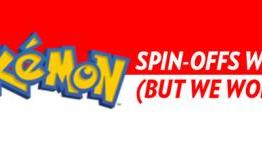 Pokemon Spin-Offs We Want (But We Won’t Get)