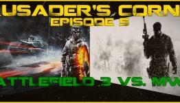Crusader’s Corner – Episode #5: Battlefield 3 Vs. MW3