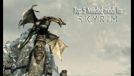 Top 5 Needed Skyrim Mods