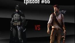 Cross Game Chat #66 – Batman: Arkham City Vs. Uncharted 3, Which Is Better?