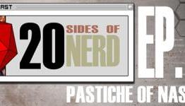 20 Sides of Nerd Episode 43: Pastiche of Nastiness