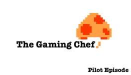 Pilot Episode – The Gaming Chef