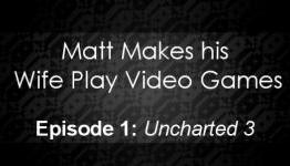 Matt Makes his Wife Play Games – Uncharted 3 [Video Game Hangover]