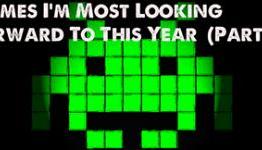 Games I’m Most Looking Forward To This Year (Part 2) [eGamer]
