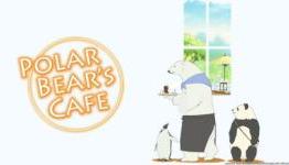 ‘Polar Bear’s Cafe’ Added To Spring 2012 Anime Crunchyroll Simulcast Schedule