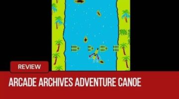 Arcade Archives ADVENTURE CANOE Review – Paddle or Perish in TAITO’s Wildest Waters |GLG